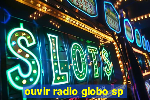 ouvir radio globo sp